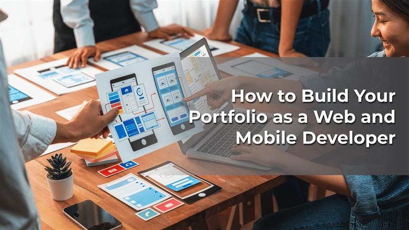 How to Build Your Portfolio as A Web and Mobile Developer