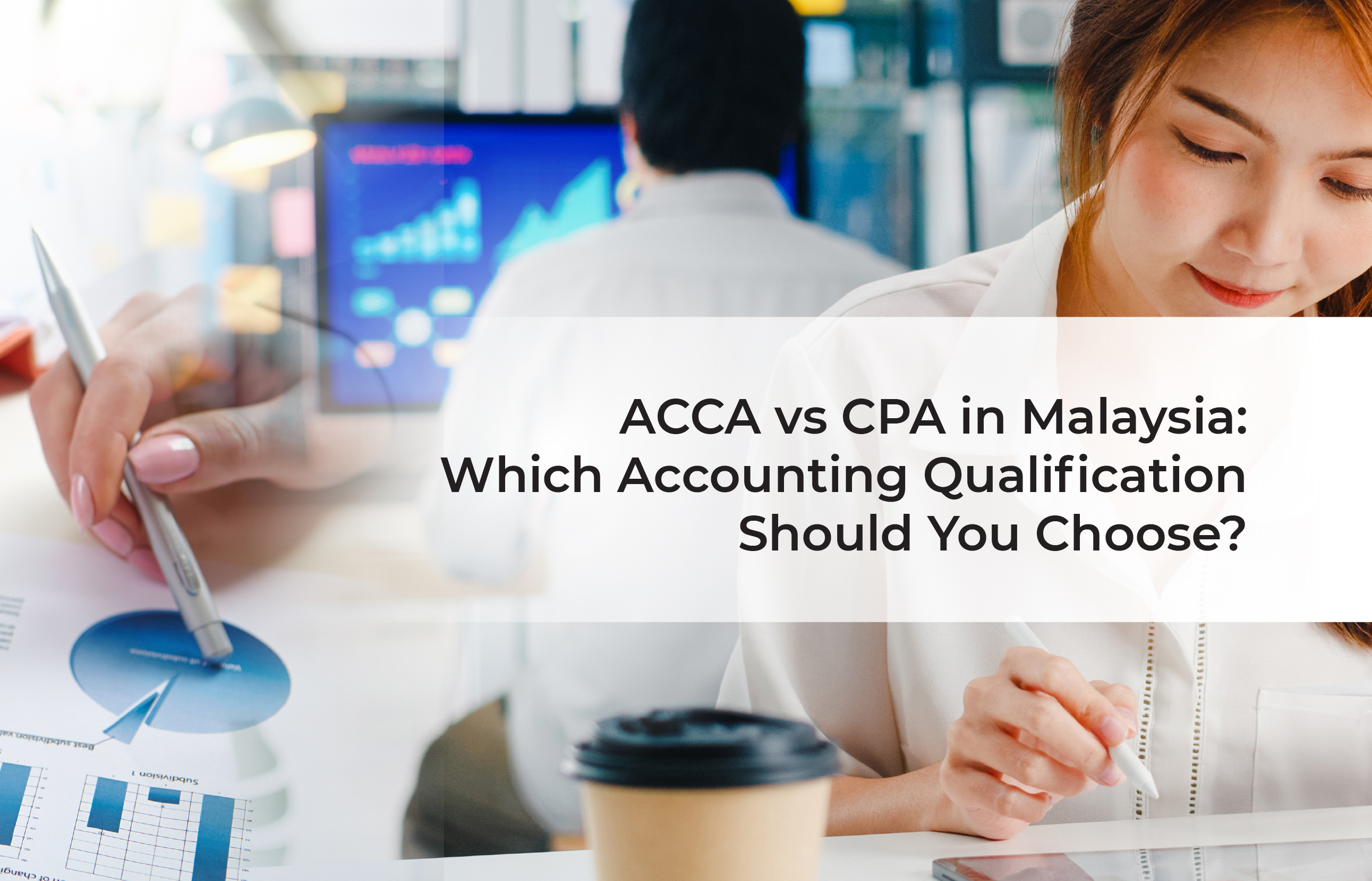 ACCA vs CPA in Malaysia -Which Accounting Qualification Should You Choose